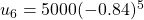 u_{6}=5000(-0.84)^{5}