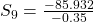 S_{9}=\frac{-85.932}{-0.35}