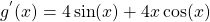 g^{'}(x)= 4\sin(x)+ 4x\cos(x)