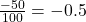 \frac{-50}{100}=-0.5