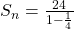 S_{n}=\frac{24}{1-\frac{1}{4}}