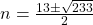 n=\frac{13\pm\sqrt{233}}{2}