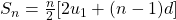 S_{n}=\frac{n}{2}[2u_{1}+(n-1)d]