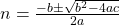 n=\frac{-b\pm\sqrt{b^{2}-4ac}}{2a}