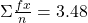 \Sigma\frac{fx}{n}=3.48