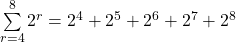 \sum\limits_{r=4}^8 2^r=2^4+2^5+2^6+2^7+2^8