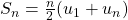 S_{n}=\frac{n}{2}(u_{1}+u_{n})