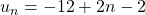 u_{n}=-12+2n-2