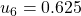 u_{6} = 0.625