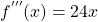 f^{'''}(x)= 24x