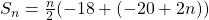 S_{n}=\frac{n}{2}(-18+(-20+2n))